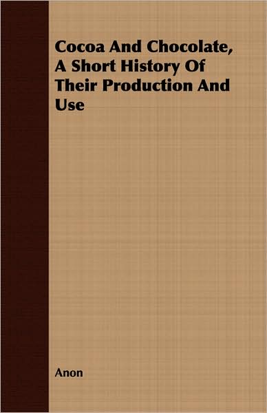 Cocoa And Chocolate, A Short History Of Their Production And Use