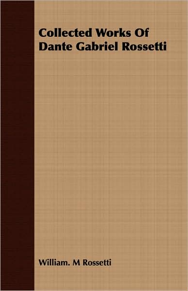 Collected Works Of Dante Gabriel Rossetti