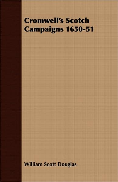 Cromwell'S Scotch Campaigns 1650-51