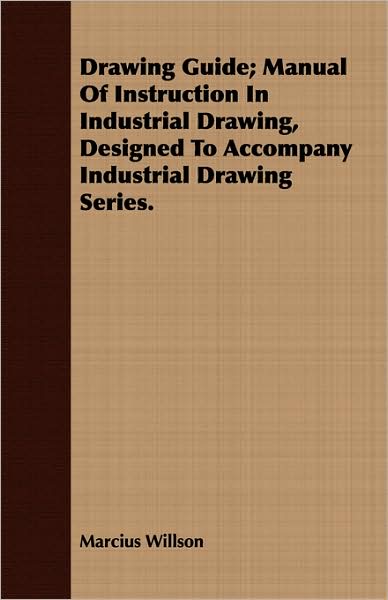 Drawing Guide; Manual Of Instruction In Industrial Drawing, Designed To Accompany Industrial Drawing Series.