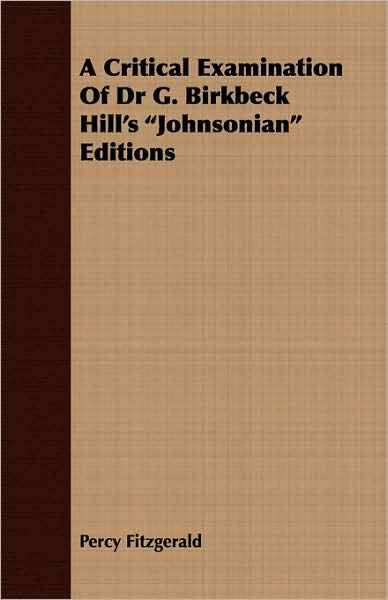 A Critical Examination Of Dr G. Birkbeck Hill's Johnsonian Editions