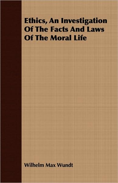 Ethics, An Investigation Of The Facts And Laws Of The Moral Life
