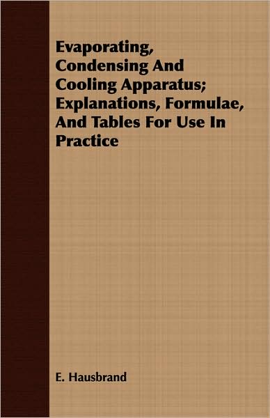 Evaporating, Condensing And Cooling Apparatus; Explanations, Formulae, And Tables For Use In Practice