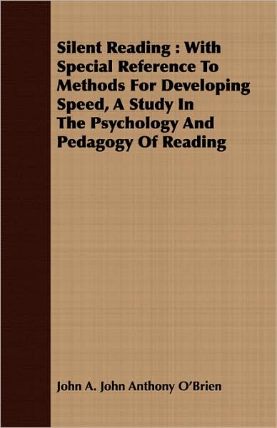 Silent Reading: With Special Reference to Methods for Developing Speed, a Study in the Psychology and Pedagogy of Reading