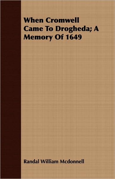 When Cromwell Came to Drogheda; a Memory Of 1649