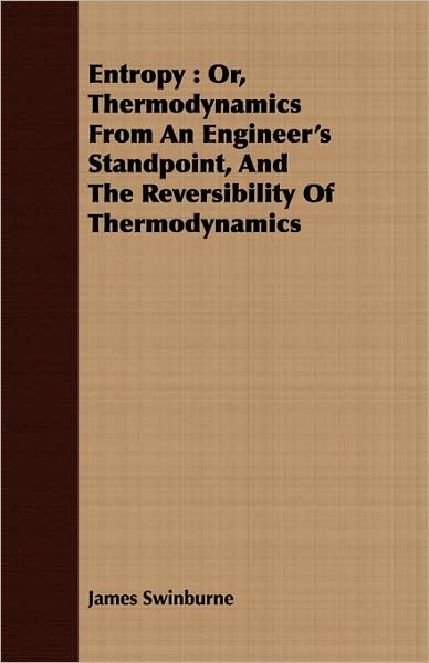 Entropy: Or, Thermodynamics from an Engineer's Standpoint, and the Reversibility of Thermodynamics
