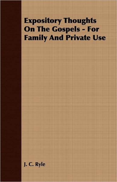 Expository Thoughts on the Gospels - For Family and Private Use