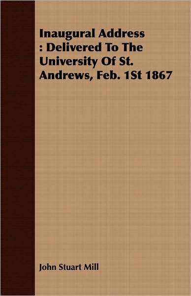 Inaugural Address: Delivered to the University of St. Andrews, Feb. 1st 1867