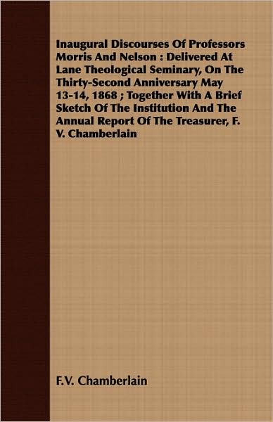 Inaugural Discourses of Professors Morris and Nelson: Delivered at Lane Theological Seminary, on the Thirty-Second Anniversary May 13-14, 1868; Togeth