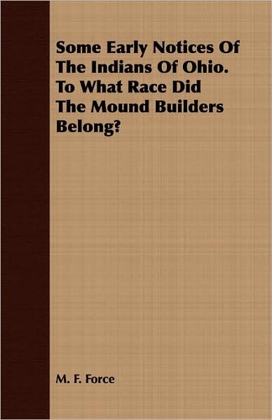 Some Early Notices Of The Indians Of Ohio. To What Race Did The Mound Builders Belong?