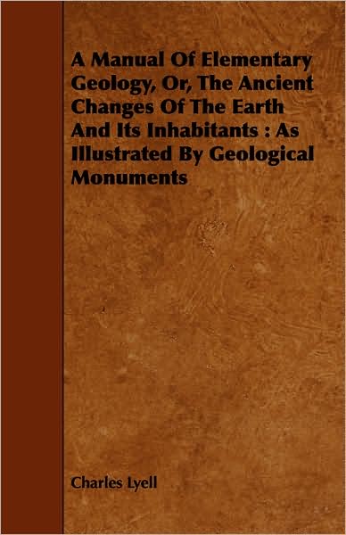 A Manual Of Elementary Geology, Or, The Ancient Changes Of The Earth And Its Inhabitants