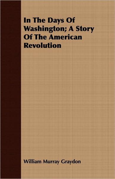 In the Days of Washington; A Story of the American Revolution