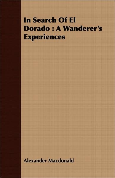 In Search of el Dorado: A Wanderer's Experiences
