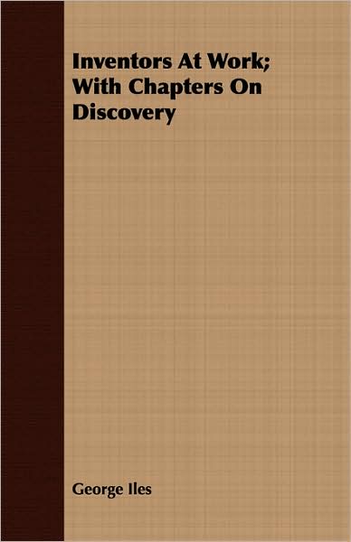 Inventors At Work; With Chapters On Discovery