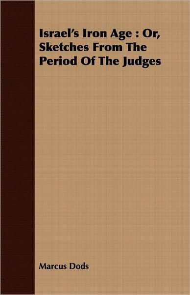 Israel's Iron Age: Or, Sketches from the Period of the Judges