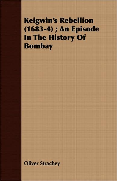 Keigwin's Rebellion (1683-4); An Episode in the History of Bombay