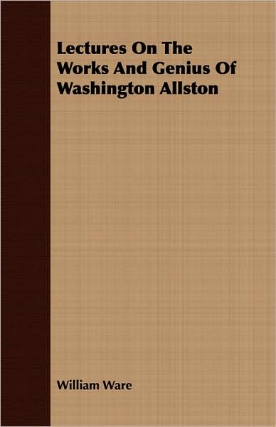 Lectures On The Works And Genius Of Washington Allston