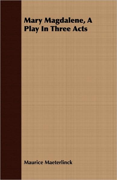 Mary Magdalene, A Play In Three Acts