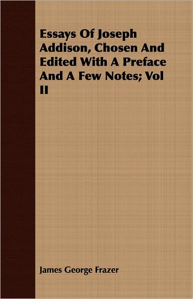 Essays of Joseph Addison, Chosen and Edited with a Preface and a Few Notes; Vol II