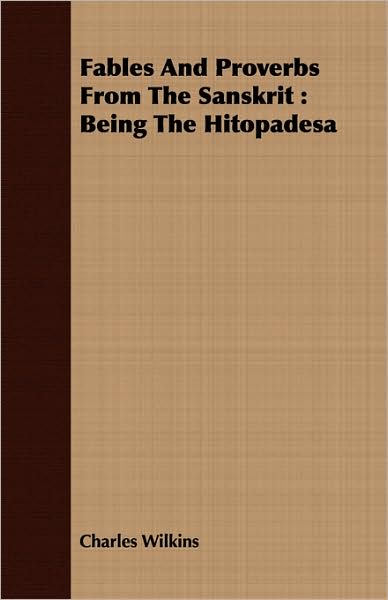 Fables and Proverbs from the Sanskrit: Being the Hitopadesa