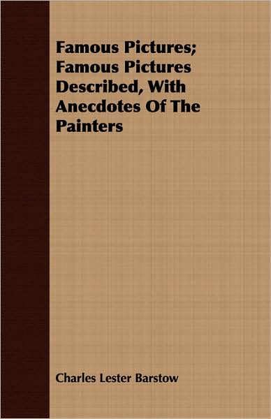 Famous Pictures; Famous Pictures Described, with Anecdotes of the Painters