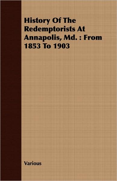 History Of The Redemptorists At Annapolis, Md.