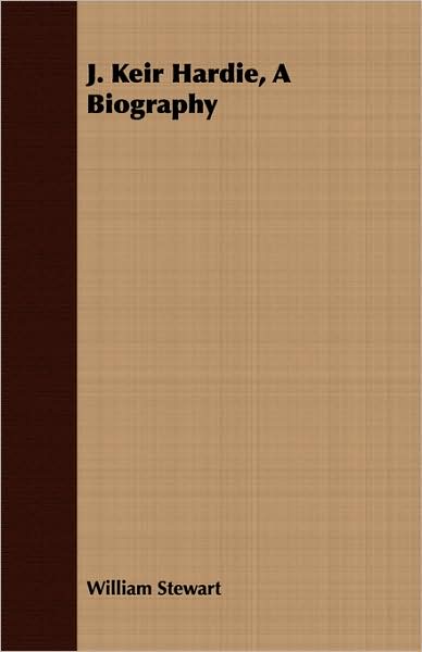 J. Keir Hardie, a Biography