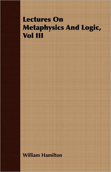 Lectures On Metaphysics And Logic, Vol Iii