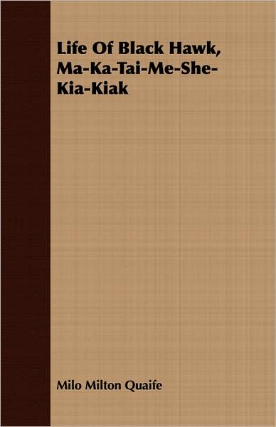 Life of Black Hawk, Ma-Ka-Tai-Me-She-Kia-Kiak