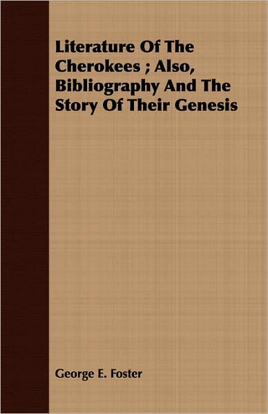 Literature of the Cherokees; Also, Bibliography and the Story of Their Genesis