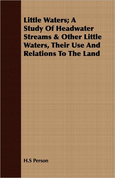Little Waters; A Study of Headwater Streams & Other Little Waters, Their Use and Relations to the Land