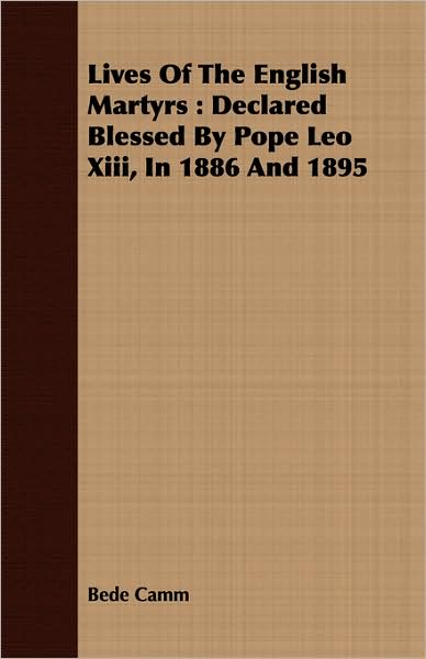 Lives of the English Martyrs: Declared Blessed by Pope Leo XIII, in 1886 and 1895