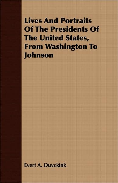 Lives and Portraits of the Presidents of the United States, from Washington to Johnson