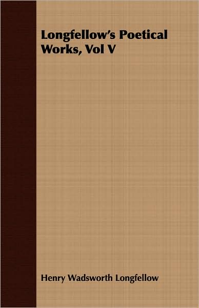 Longfellow's Poetical Works, Vol V