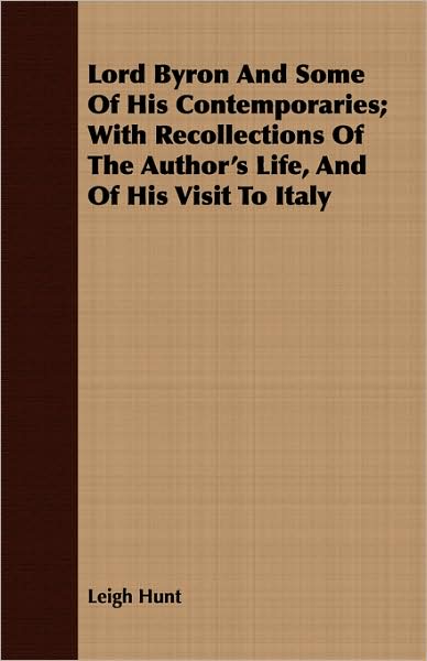 Lord Byron and Some of His Contemporaries; With Recollections of the Author's Life, and of His Visit to Italy