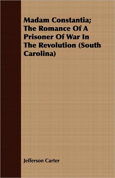 Madam Constantia; The Romance of a Prisoner of War in the Revolution (South Carolina)