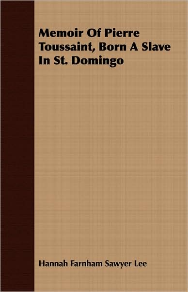 Memoir of Pierre Toussaint, Born a Slave in St. Domingo