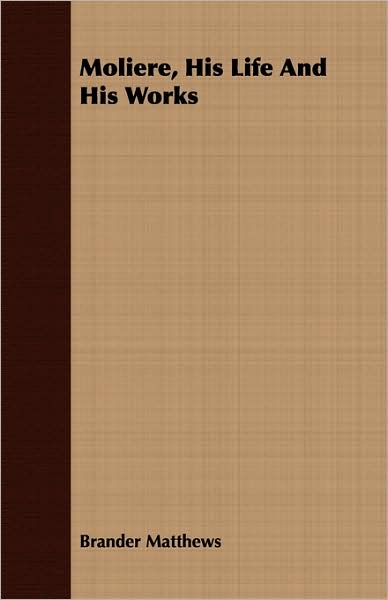 Moliere, His Life and His Works