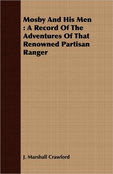 Mosby and His Men: A Record of the Adventures of That Renowned Partisan Ranger