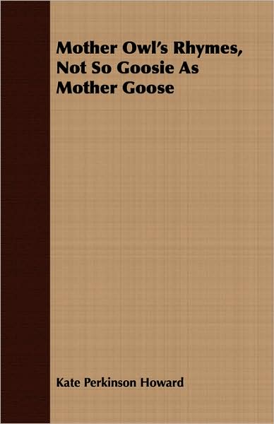 Mother Owl's Rhymes, Not So Goosie As Mother Goose