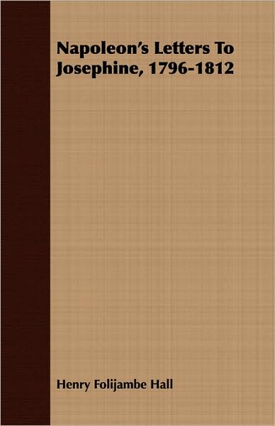 Napoleon's Letters to Josephine, 1796-1812