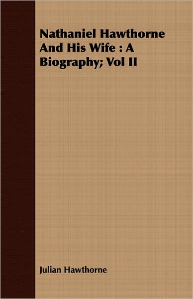 Nathaniel Hawthorne and His Wife: A Biography; Vol II