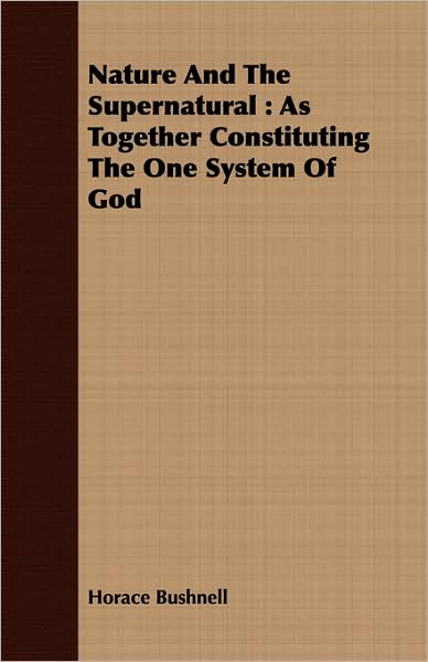 Nature And The Supernatural: As Together Constituting The One System Of God