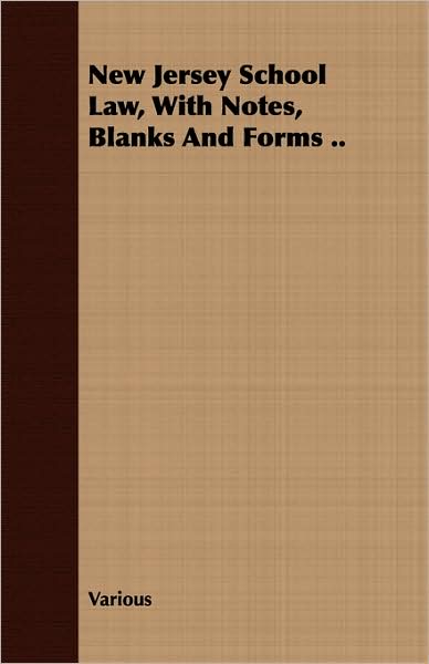 New Jersey School Law, with Notes, Blanks and Forms ..