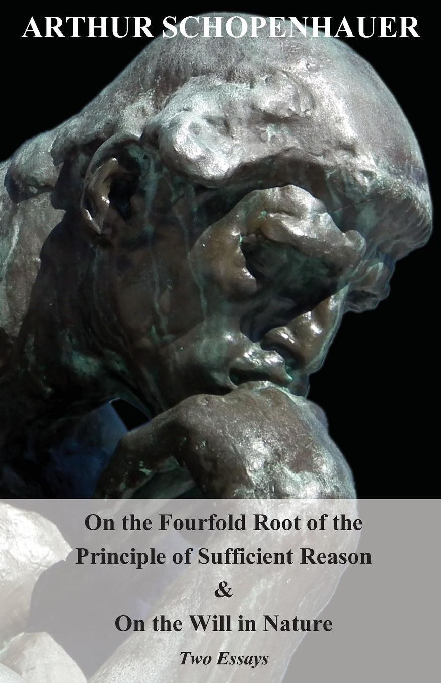 On The Fourfold Root Of The Principle Of Sufficient Reason, And On The Will In Nature; Two Essays. Translated By Mme. Karl Hillebrand