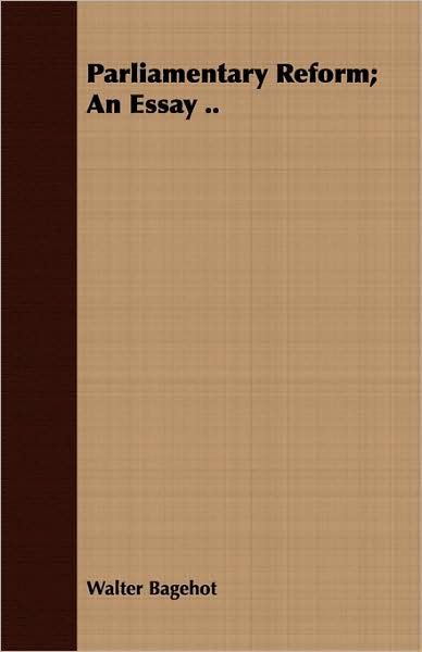 Parliamentary Reform; An Essay ..