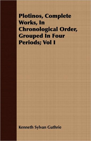Plotinos, Complete Works, in Chronological Order, Grouped in Four Periods; Vol I