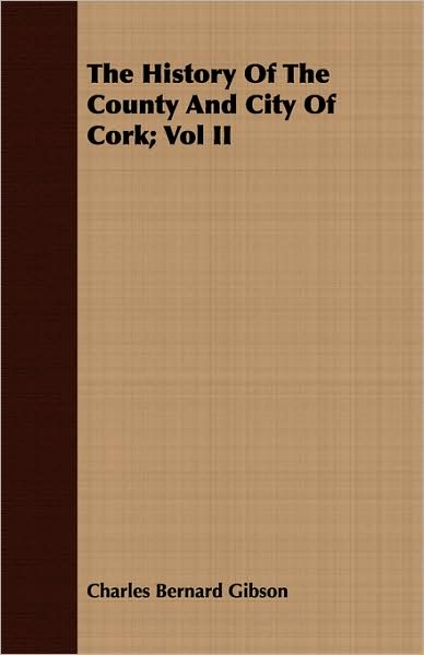 The History of the County and City of Cork; Vol II