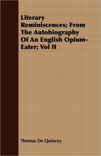 Literary Reminiscences; From the Autobiography of an English Opium-Eater; Vol II