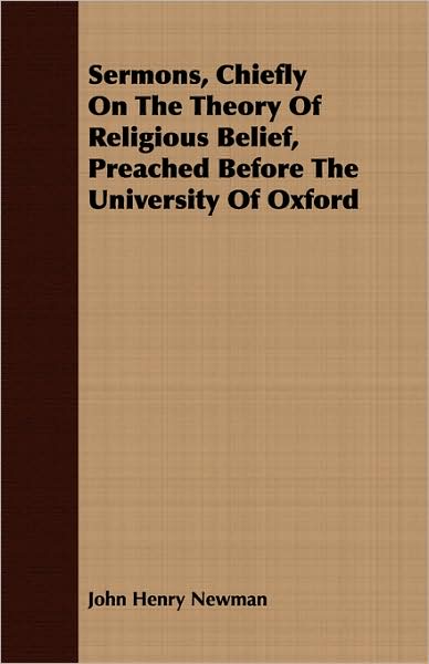 Sermons, Chiefly on the Theory of Religious Belief, Preached Before the University of Oxford